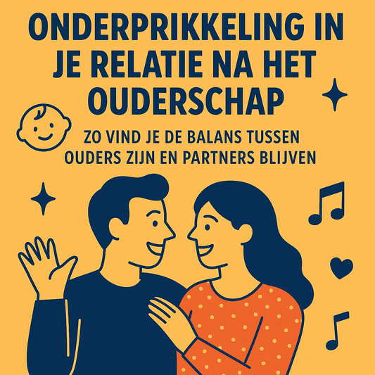 Onderprikkeling in je Relatie na het Ouderschap: Zo Vind je de Balans Tussen Ouders Zijn en Partners Blijven
